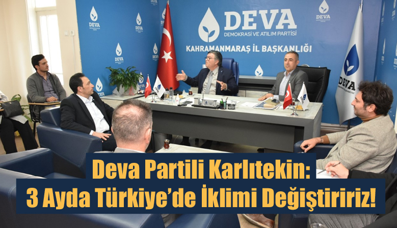 Deva Partili Karlıtekin: 3 Ayda Türkiye’de İklimi Değiştiririz!