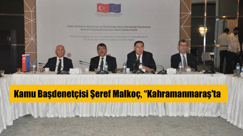Kamu Başdenetçisi Şeref Malkoç, “Kahramanmaraş’ta