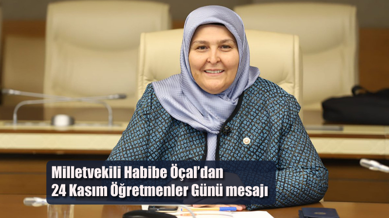 Milletvekili Habibe Öçal’dan 24 Kasım Öğretmenler Günü mesajı