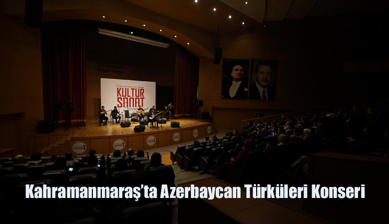 Kahramanmaraş’ta Azerbaycan Türküleri Konseri