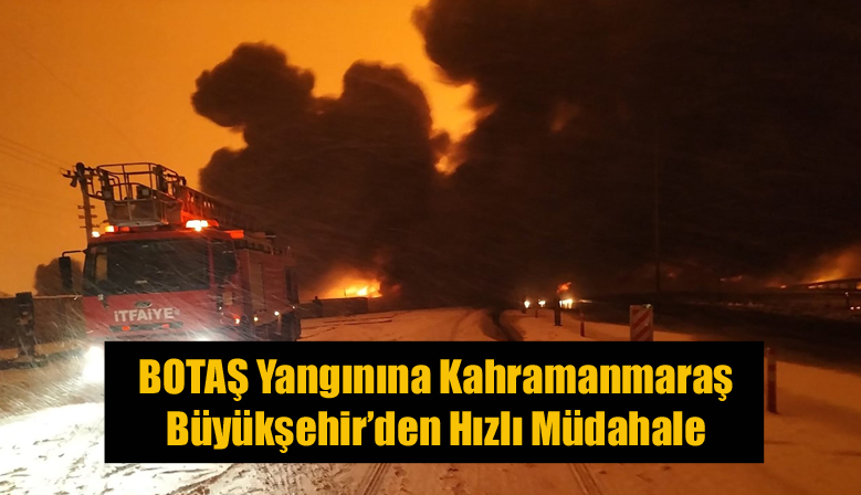 BOTAŞ Yangınına Kahramanmaraş Büyükşehir’den Hızlı Müdahale