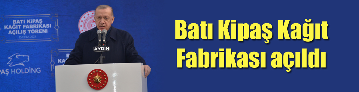 Batı Kipaş Kağıt Fabrikası açıldı