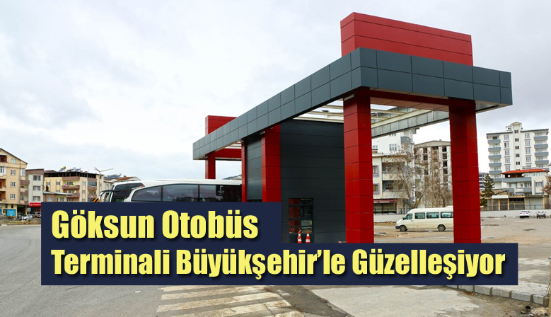Göksun Otobüs Terminali Büyükşehir’le Güzelleşiyor