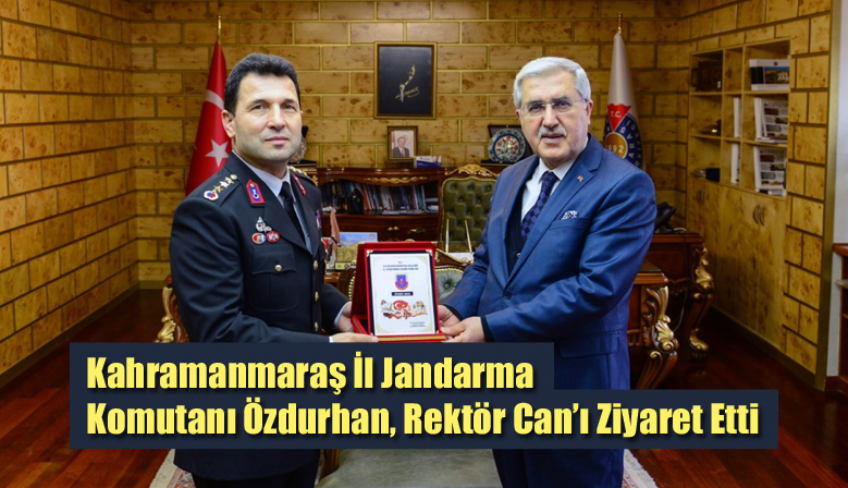 Kahramanmaraş İl Jandarma Komutanı Özdurhan, Rektör Can’ı Ziyaret Etti