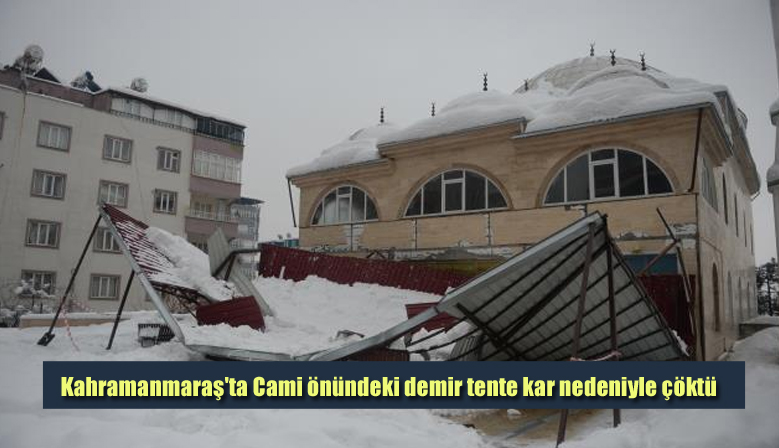 Kahramanmaraş’ta Cami önündeki demir tente kar nedeniyle çöktü