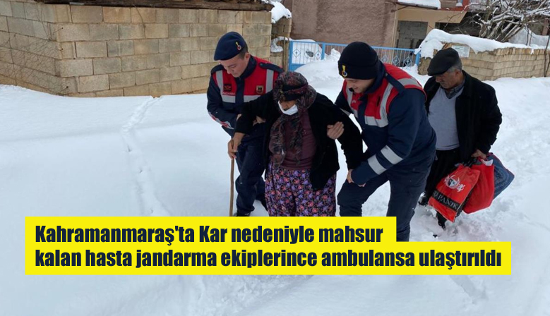 Kahramanmaraş’ta Kar nedeniyle mahsur kalan hasta jandarma ekiplerince ambulansa ulaştırıldı