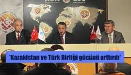 ‘Kazakistan ve Türk Birliği gücünü arttırdı’