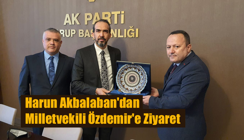 Harun Akbalaban’dan Milletvekili Özdemir’e Ziyaret