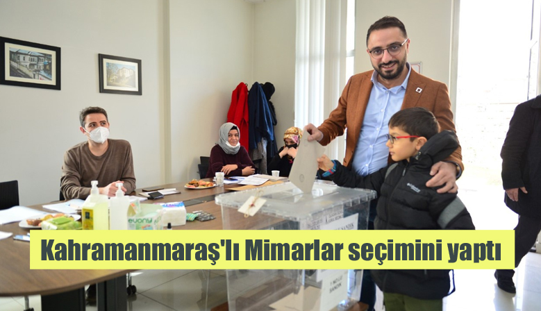 Kahramanmaraş’lı Mimarlar seçimini yaptı