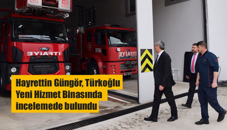 Hayrettin Güngör Türkoğlu Yeni Hizmet Binasında incelemede bulundu