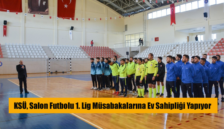 KSÜ, Salon Futbolu 1. Lig Müsabakalarına Ev Sahipliği Yapıyor
