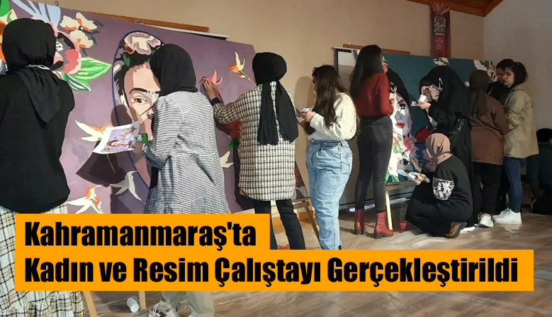 Kahramanmaraş’ta Kadın ve Resim Çalıştayı Gerçekleştirildi