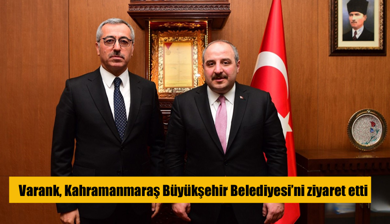 Varank, Kahramanmaraş Büyükşehir Belediyesi’ni ziyaret etti