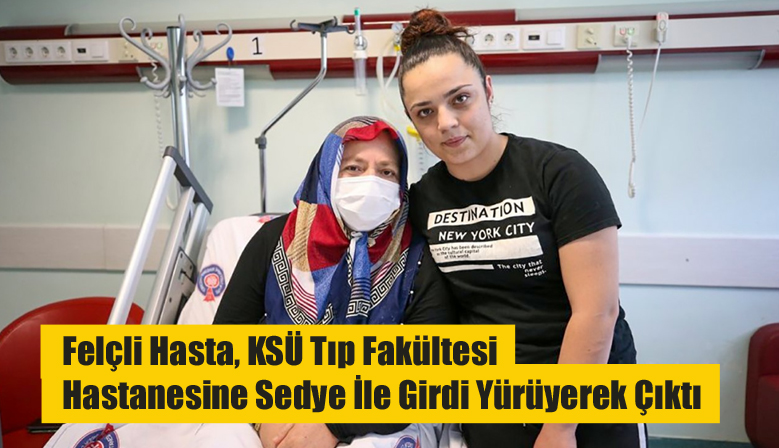 Felçli Hasta, KSÜ Tıp Fakültesi Hastanesine Sedye İle Girdi Yürüyerek Çıktı