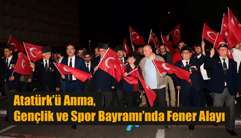 Atatürk’ü Anma, Gençlik ve Spor Bayramı’nda Fener Alayı