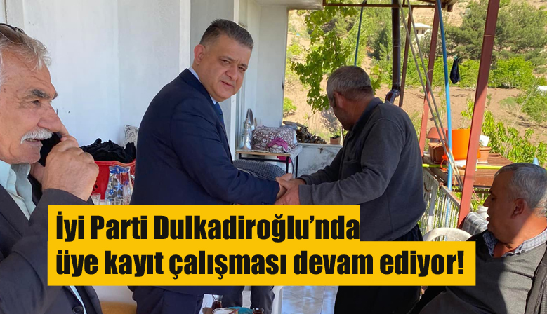 İyi Parti Dulkadiroğlu’nda üye kayıt çalışması devam ediyor!