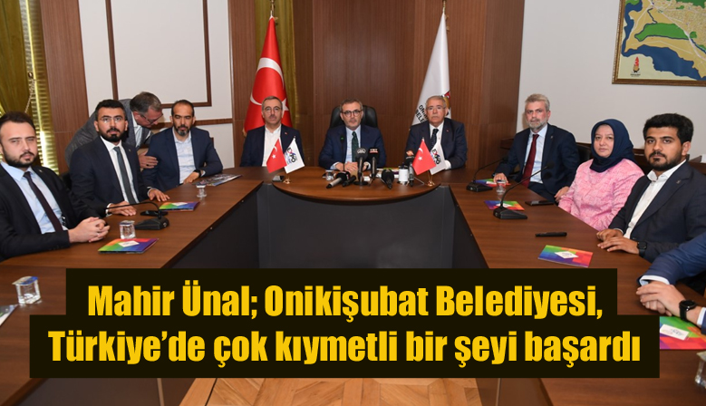 Mahir Ünal; Onikişubat Belediyesi, Türkiye’de çok kıymetli bir şeyi başardı
