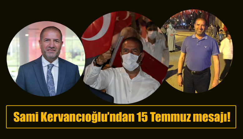 Sami Kervancıoğlu’ndan 15 Temmuz mesajı!