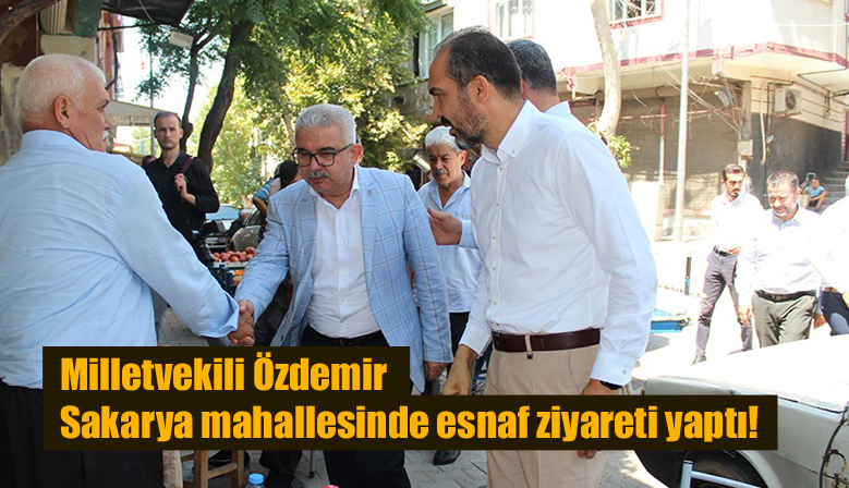 Milletvekili Özdemir Sakarya mahallesinde esnaf ziyareti yaptı!