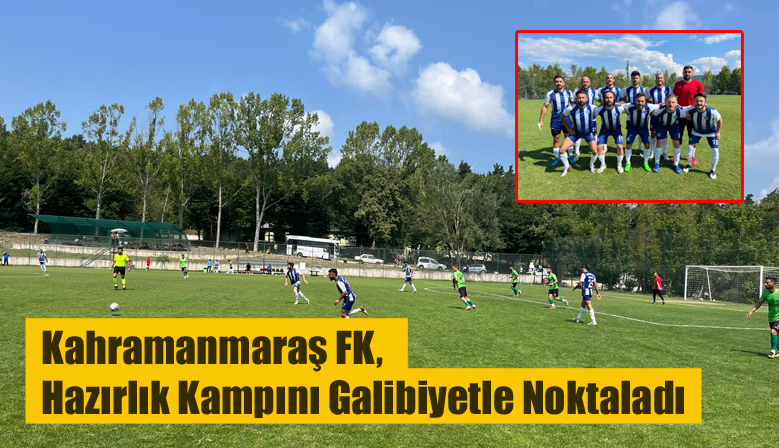 Kahramanmaraş FK, Hazırlık Kampını Galibiyetle Noktaladı