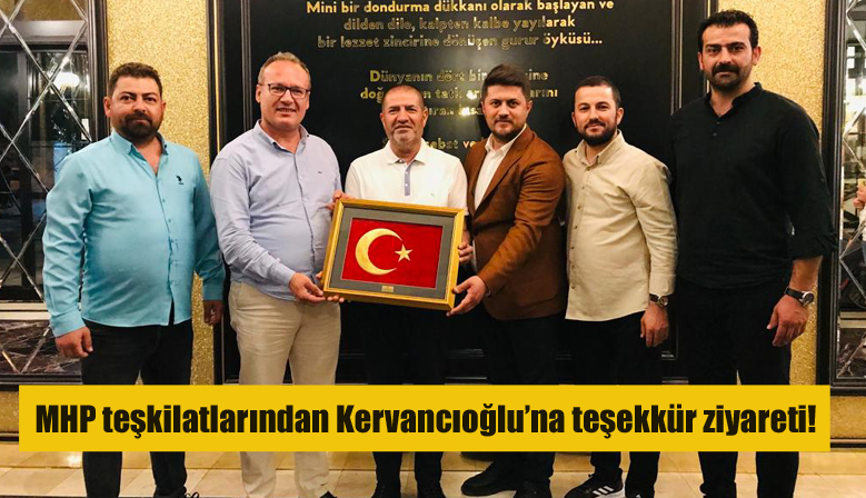 MHP teşkilatlarından Kervancıoğlu’na teşekkür ziyareti!