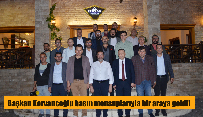 Başkan Kervancıoğlu basın mensuplarıyla bir araya geldi!