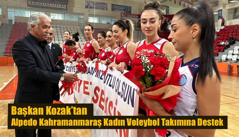 Başkan Kozak’tan Alpedo Kahramanmaraş Kadın Voleybol Takımına Destek