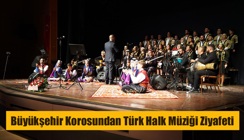 Büyükşehir Korosundan Türk Halk Müziği Ziyafeti