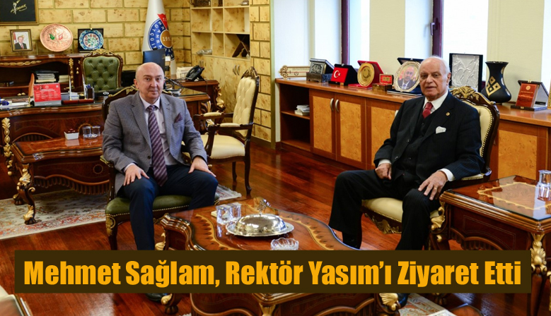 Mehmet Sağlam, Rektör Yasım’ı Ziyaret Etti