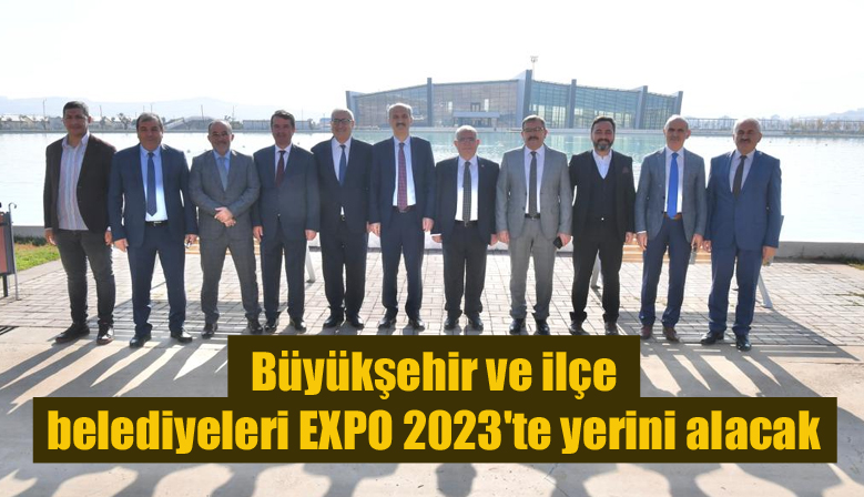 Büyükşehir ve ilçe belediyeleri EXPO 2023’te yerini alacak