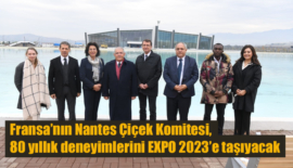 Fransa’nın Nantes Çiçek Komitesi, 80 yıllık deneyimlerini EXPO 2023’e taşıyacak