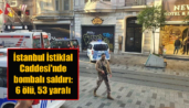 İstanbul İstiklal Caddesi’nde bombalı saldırı 6 ölü, 53 yaralı