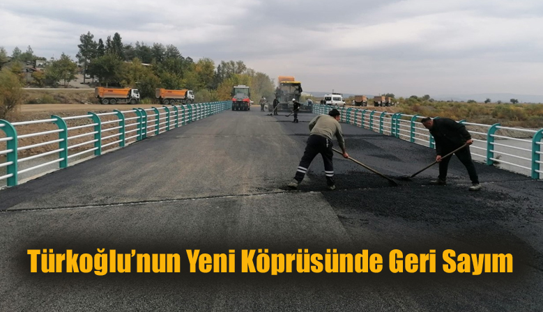 Türkoğlu’nun Yeni Köprüsünde Geri Sayım