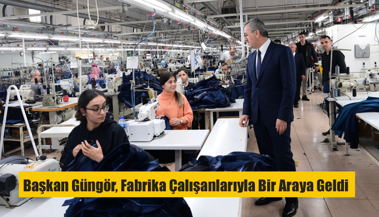 Başkan Güngör, Fabrika Çalışanlarıyla Bir Araya Geldi