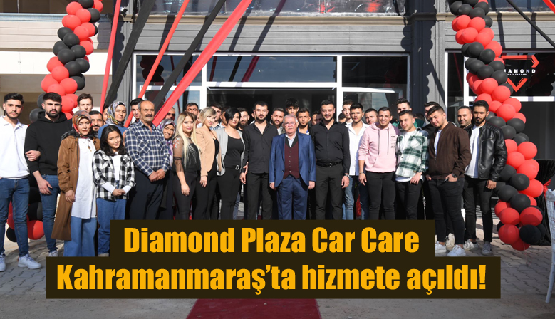 Diamond Plaza Car Care Kahramanmaraş’ta hizmete açıldı!