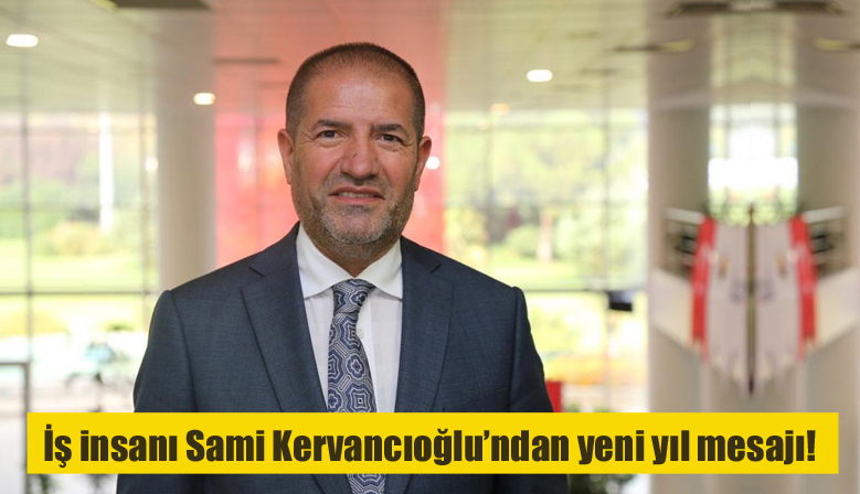 İş insanı Sami Kervancıoğlu’ndan yeni yıl mesajı!