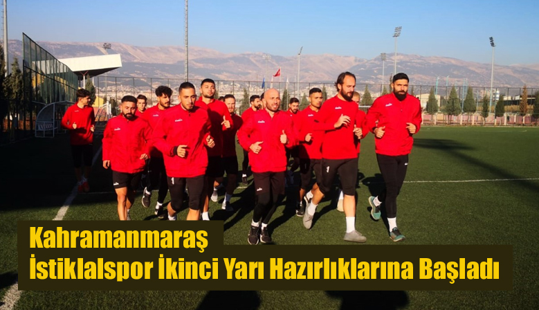 Kahramanmaraş İstiklalspor İkinci Yarı Hazırlıklarına Başladı