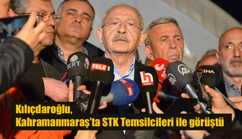 Kılıçdaroğlu, Kahramanmaraş’ta STK Temsilcileri ile görüştü