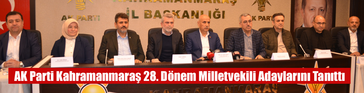 AK Parti Kahramanmaraş 28. Dönem Milletvekili Adaylarını Tanıttı