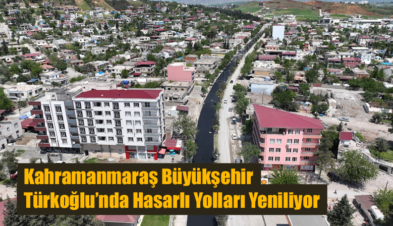 Kahramanmaraş Büyükşehir Türkoğlu’nda Hasarlı Yolları Yeniliyor