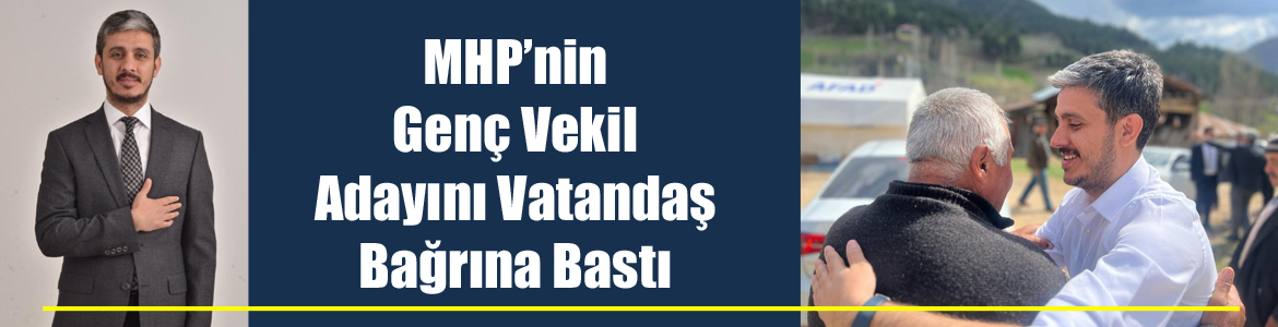 MHP’nin Genç Vekil Adayını Vatandaş Bağrına Bastı