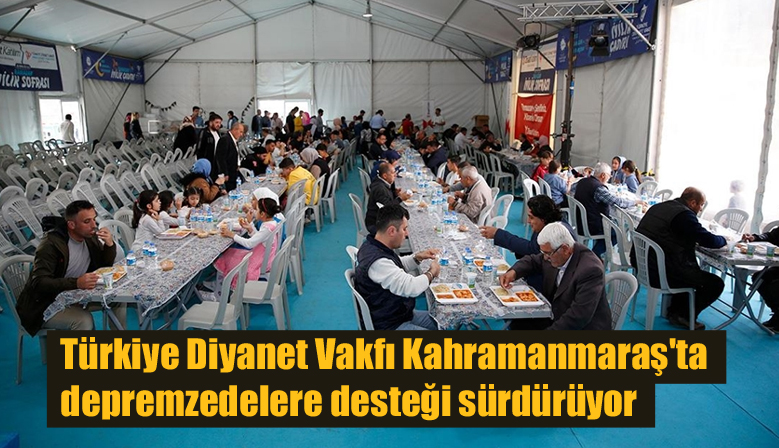 Türkiye Diyanet Vakfı Kahramanmaraş’ta depremzedelere desteği sürdürüyor