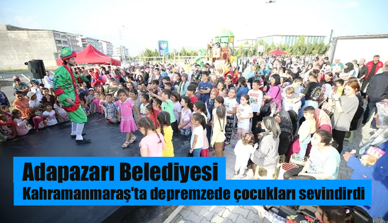 Adapazarı Belediyesi Kahramanmaraş’ta depremzede çocukları sevindirdi
