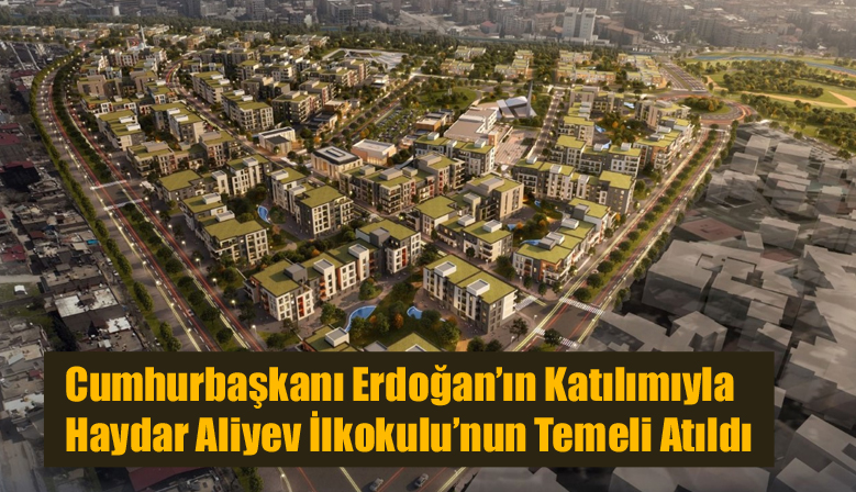 Cumhurbaşkanı Erdoğan’ın Katılımıyla Haydar Aliyev İlkokulu’nun Temeli Atıldı