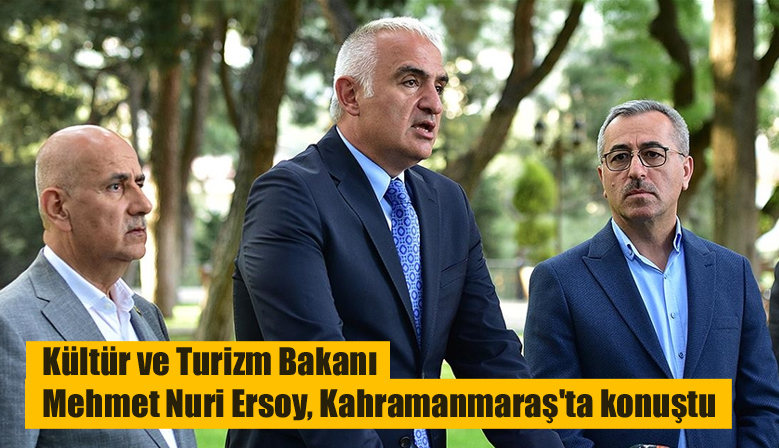Kültür ve Turizm Bakanı Mehmet Nuri Ersoy, Kahramanmaraş’ta konuştu
