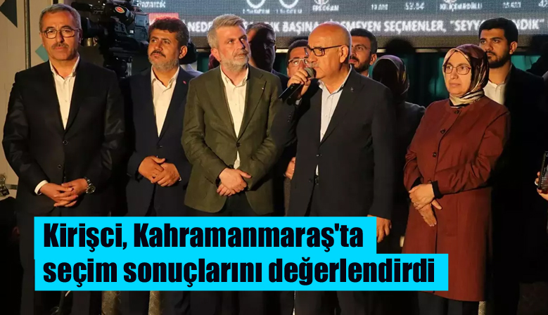 Tarım ve Orman Bakanı Kirişci, Kahramanmaraş’ta seçim sonuçlarını değerlendirdi
