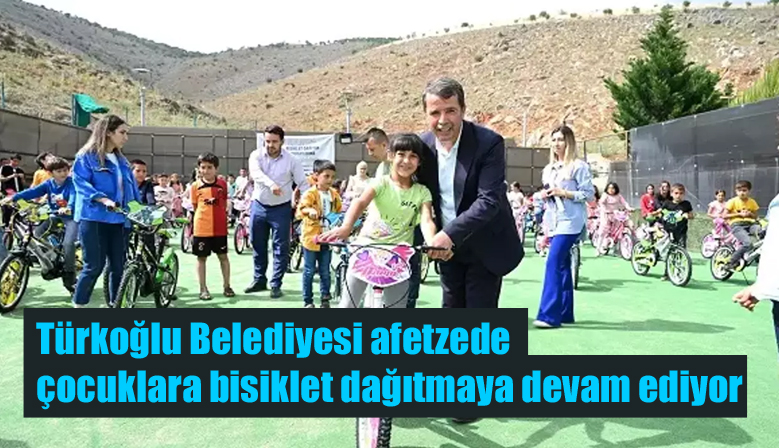 Türkoğlu Belediyesi afetzede çocuklara bisiklet<br>dağıtmaya devam ediyor