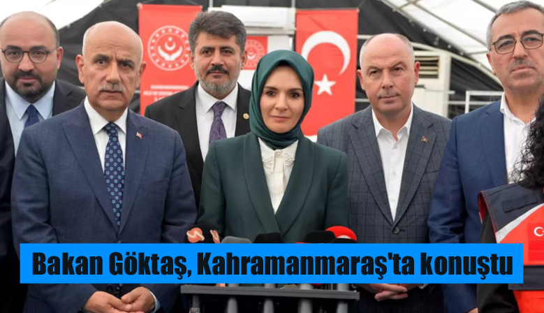 Aile ve Sosyal Hizmetler Bakanı Göktaş, Kahramanmaraş’ta konuştu: