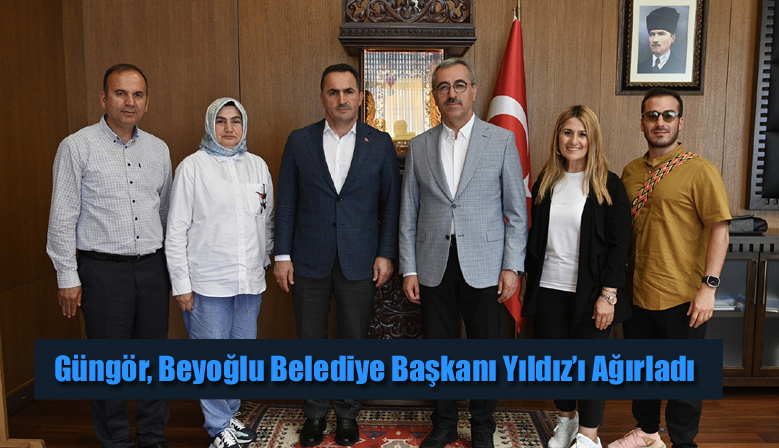 Güngör, Beyoğlu Belediye Başkanı Yıldız’ı Ağırladı