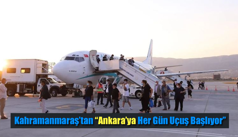 Kahramanmaraş’tan “Ankara’ya Her Gün Uçuş Başlıyor”